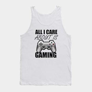 All I Care About Is Gaming Gamers Tank Top